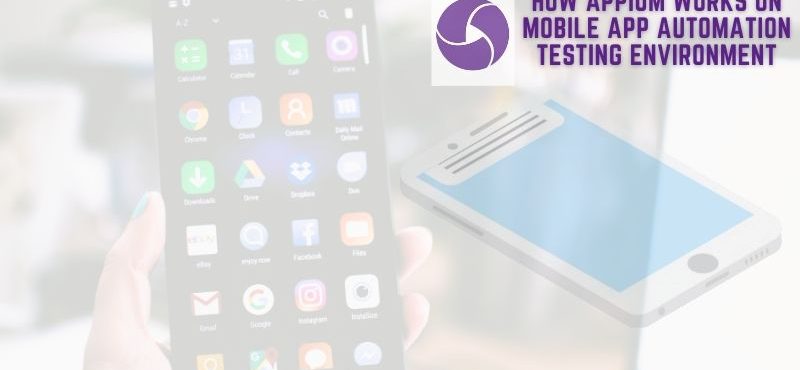 How Appium Works on Mobile App Automation Testing Environment How Appium Works on Mobile App Automation Testing Environment