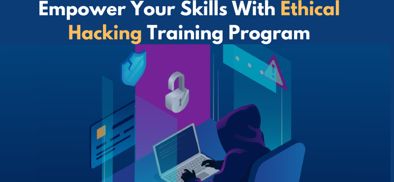 Empower Your Skills With Ethical Hacking Training Program