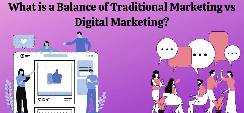 What is a Balance of Traditional Marketing vs Digital Marketing?