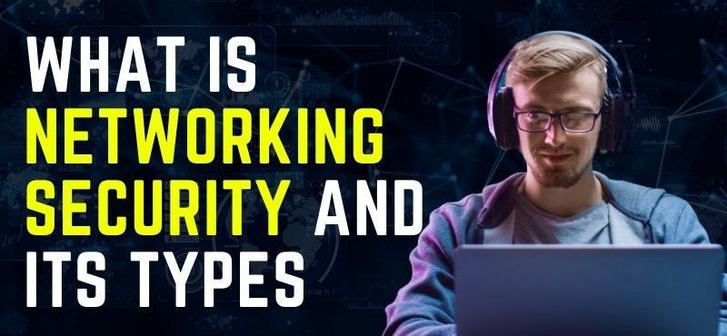 What Is Networking Security and Its Types