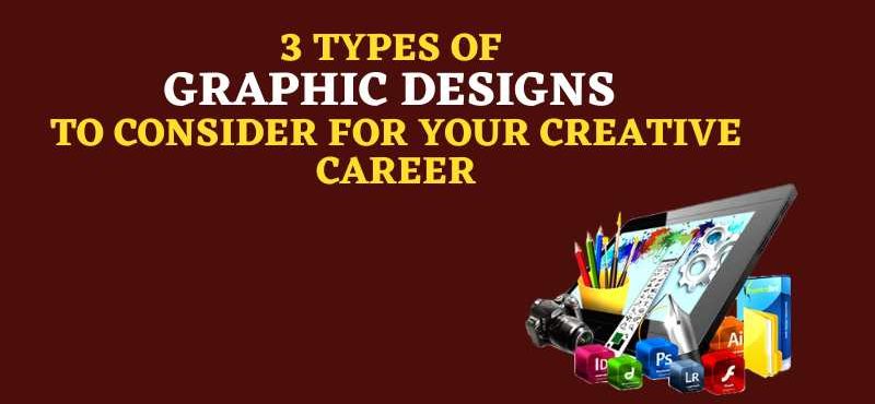 3 Types Of Graphic Designs To Consider For Your Creative Career