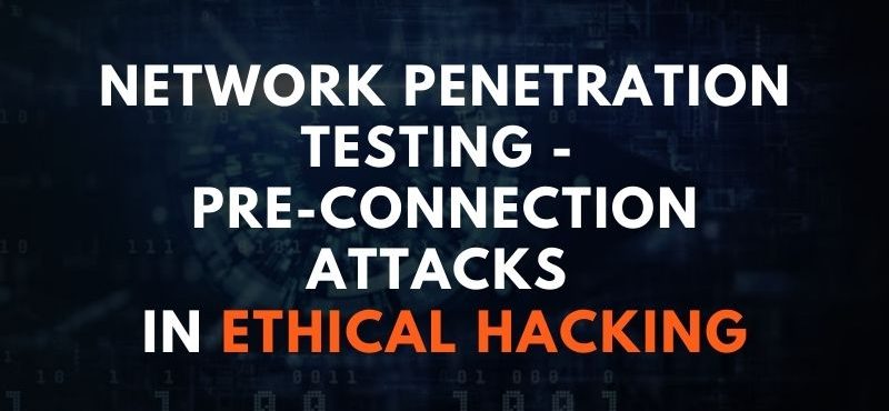 Network penetration testing – Pre-Connection Attacks in Ethical Hacking