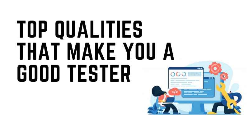 Top Qualities That Make You A Good Tester