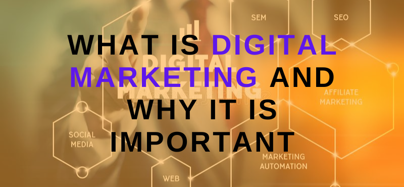 What Is Digital Marketing And Why It Is Important