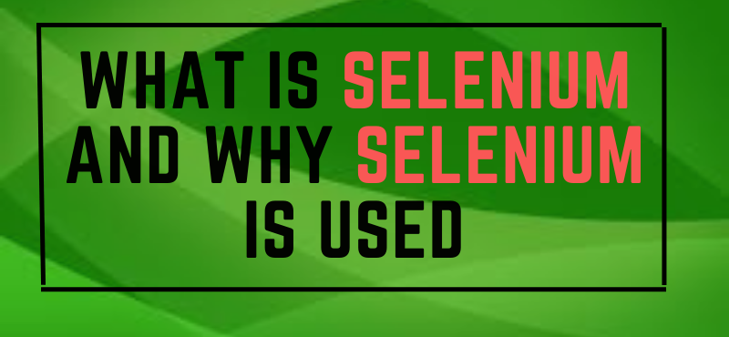 What is Selenium And Why Selenium is Used