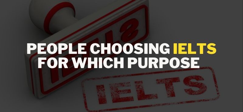 People Choosing IELTS For Which Purpose