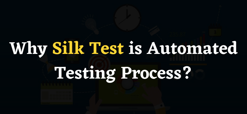 Why Silk Test is Automated Testing Process?
