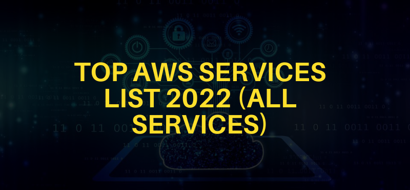 Top AWS Services List 2022 (All Services)