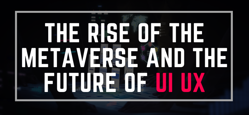 The Rise of the Metaverse and the Future of UI/UX