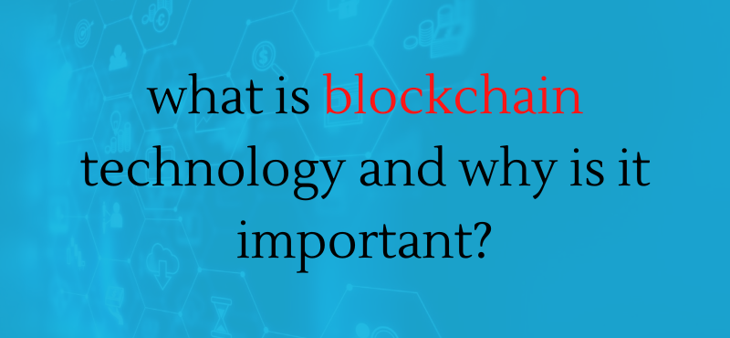 What Is Blockchain Technology, And Why Is It Important?