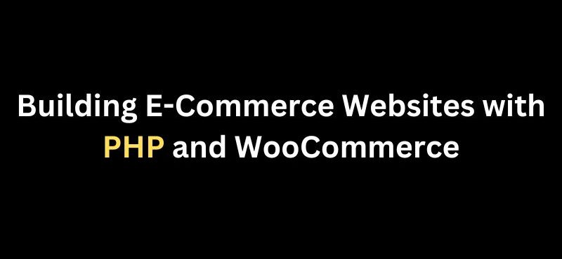Building E-Commerce Websites with PHP and WooCommerce