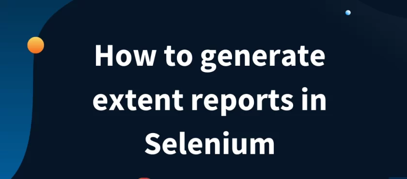 How To Generate Extent Reports In Selenium